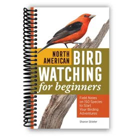 North American Bird Watching for Beginners: Field Notes on 150 Species to Start Your Birding Adventures [Spiral-bound] Sharon Stiteler Spiral-bound  April 19, 2022